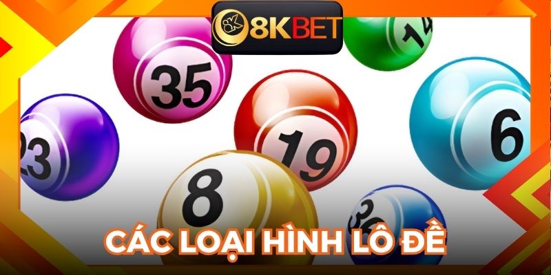 Bốn loại hình lô đề hoàn hảo tại sảnh xổ số 8KBET là gì?