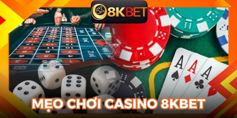 Mẹo chiến thắng hiệu quả khi chơi casino 8KBET