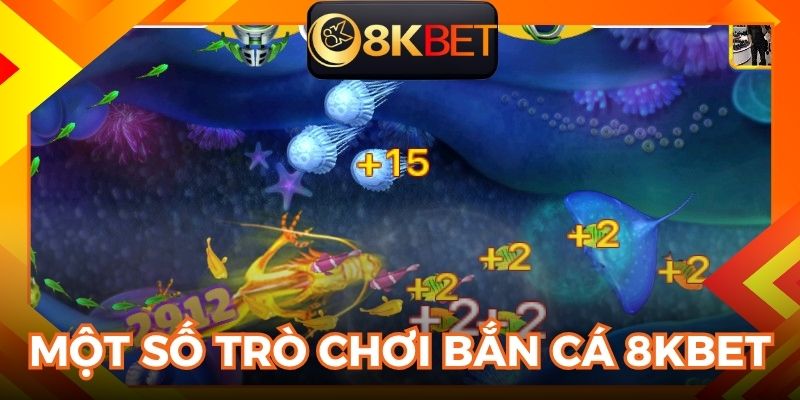 Một số loại hình game bắn cá 8KBET mới nhất 