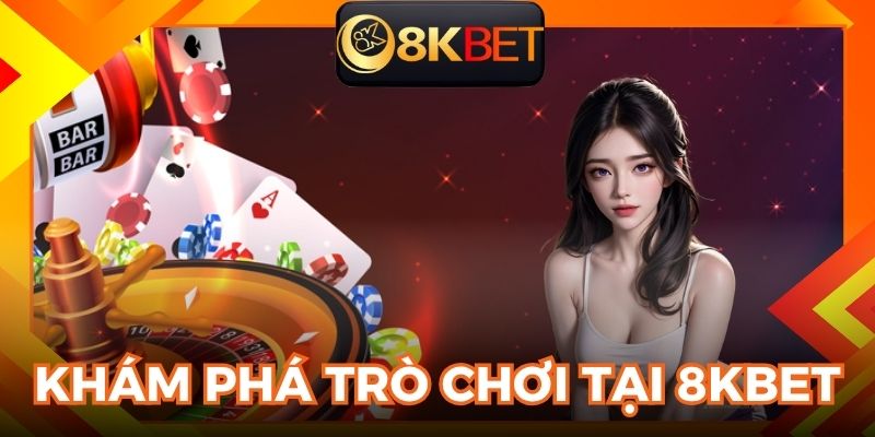 Người tham gia được trải nghiệm kho game tại 8KBET