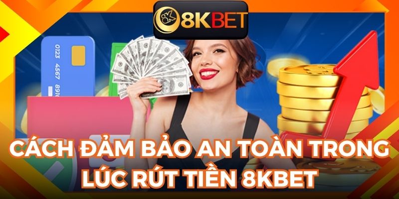 Tip bảo vệ thông tin của bạn khi giao dịch rút tiền 8KBET