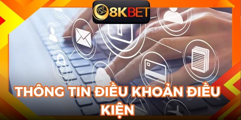 Chi tiết thông tin về điều khoản điều kiện tại 8KBET