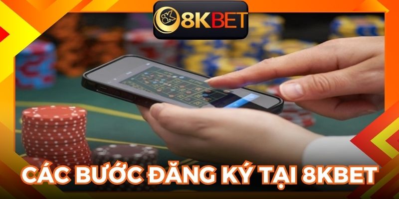 Thực hiện theo hướng dẫn đăng ký chi tiết tại 8KBET