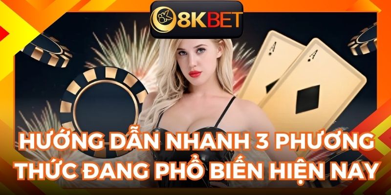 Tổng hợp 3 cách nạp tiền 8KBET đơn giản và chính xác